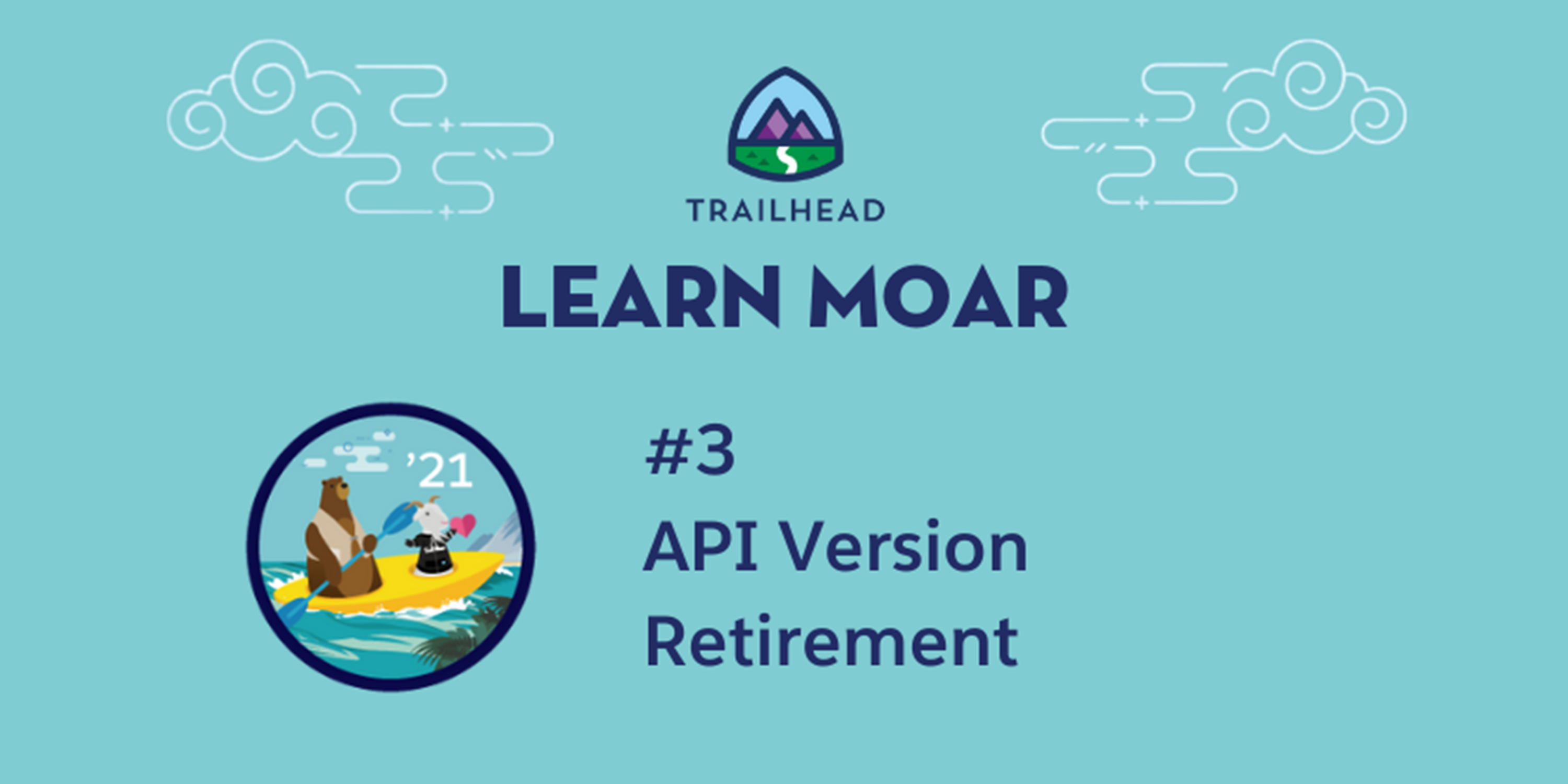 Learn MOAR with Summer ’21: API Version Retirement