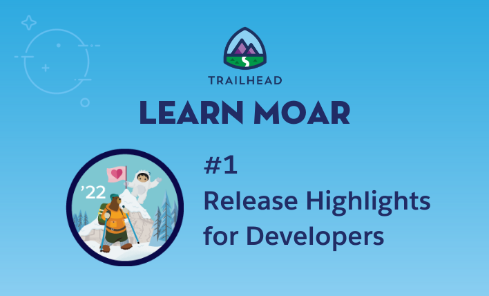 Learn MOAR in Winter ’22 with Release Highlights for Developers