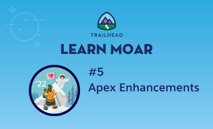Learn MOAR in Winter ’22 with Apex Enhancements