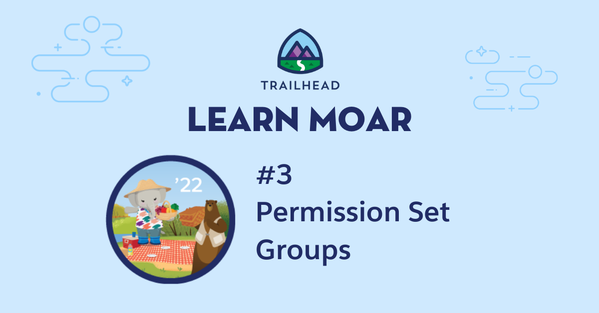 Learn MOAR in Spring ’22 with Permission Set Groups