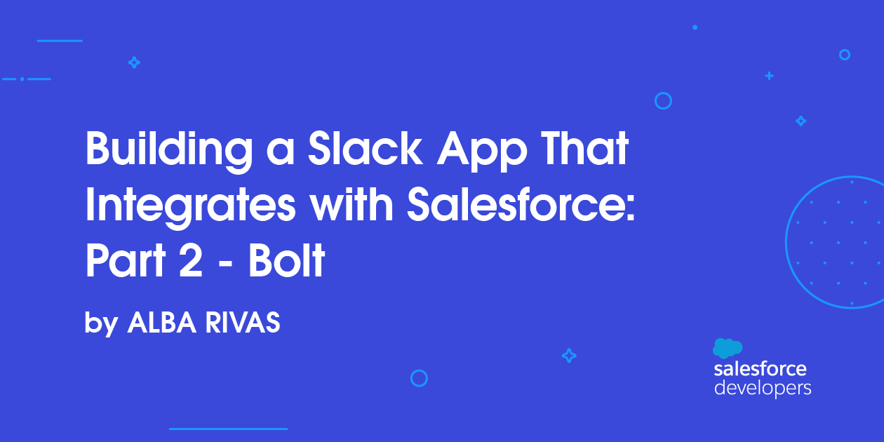 Building a Slack App That Integrates with Salesforce: Part 2 – Bolt