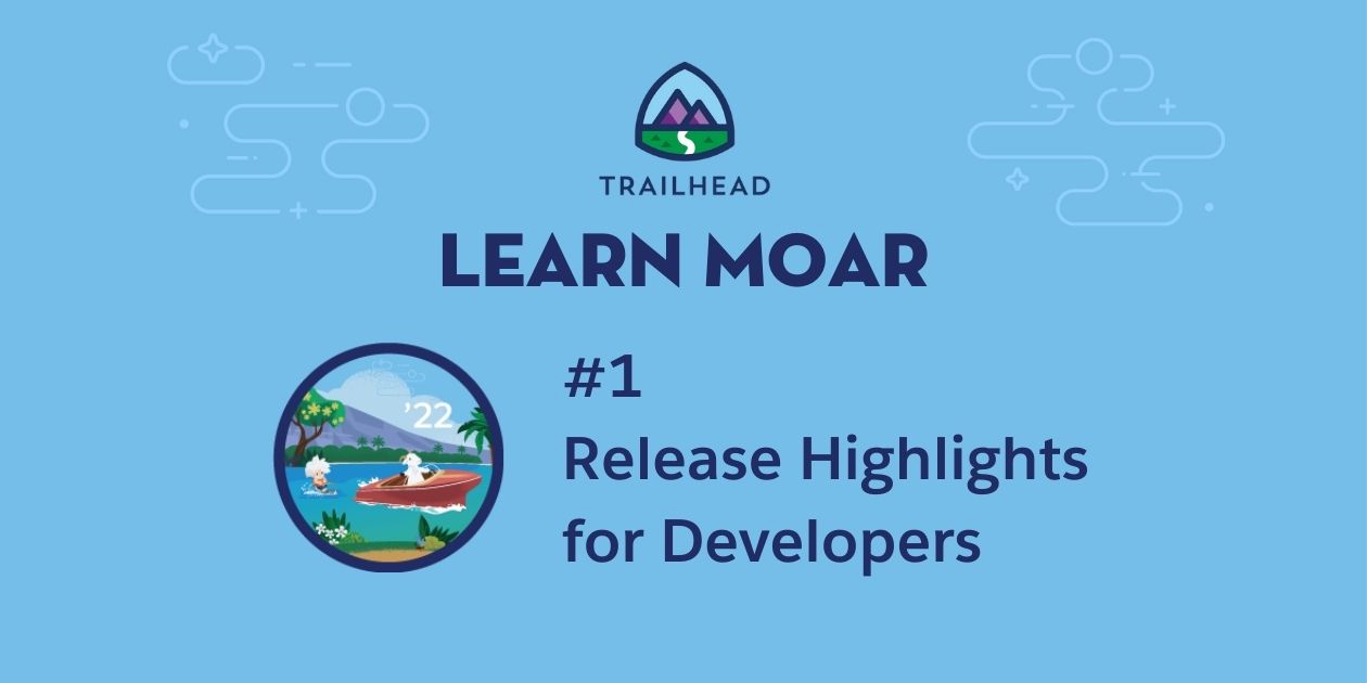 Learn MOAR in Summer ’22 with Release Highlights for Developers
