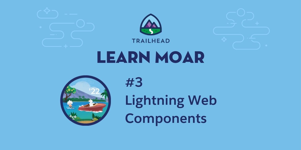 Learn MOAR in Summer ’22 with Lightning Web Components