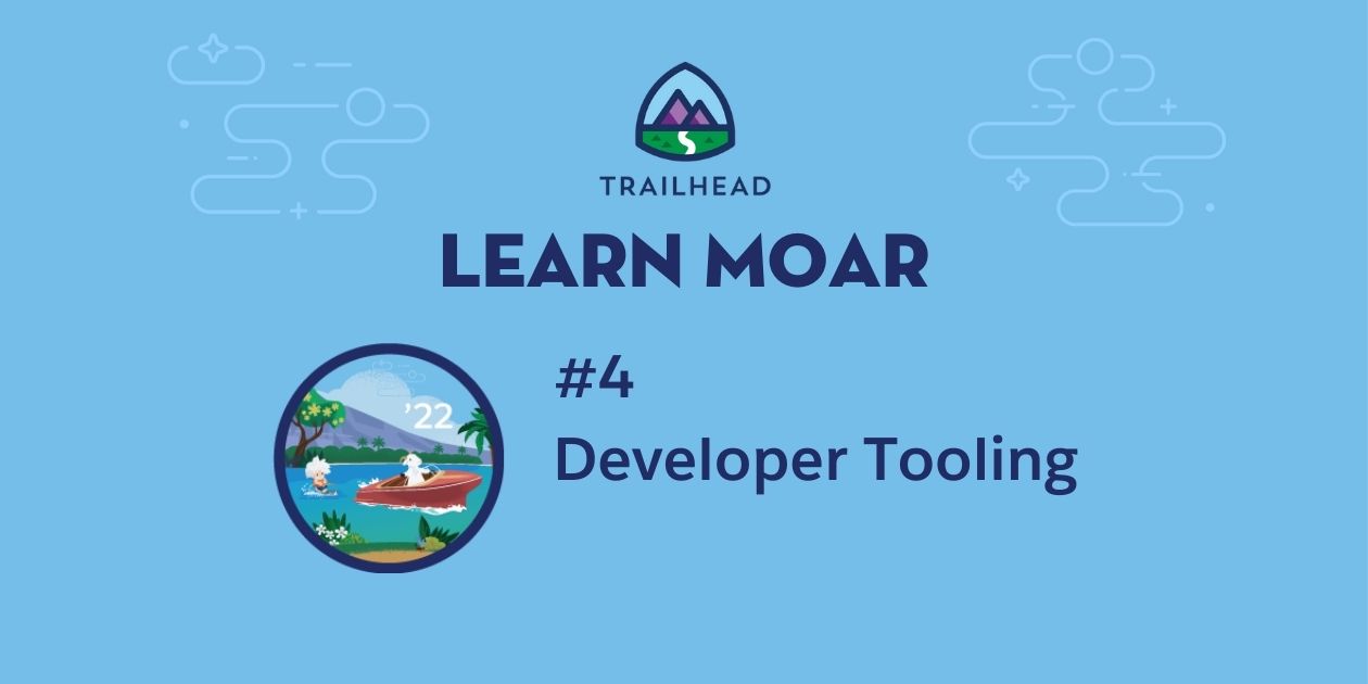 Learn MOAR in Summer ’22 with Developer Tooling