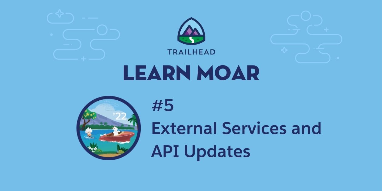 Learn MOAR in Summer ’22 with External Services & API Updates