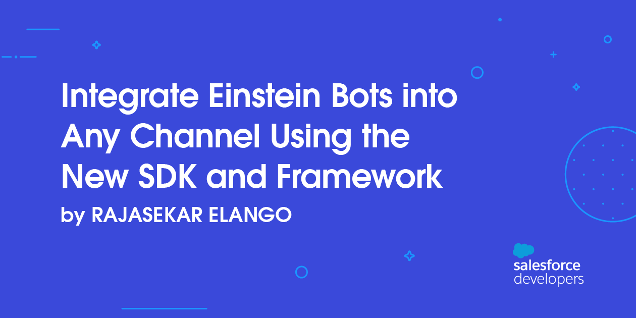Integrate Einstein Bots into Any Channel Using the New SDK and Framework
