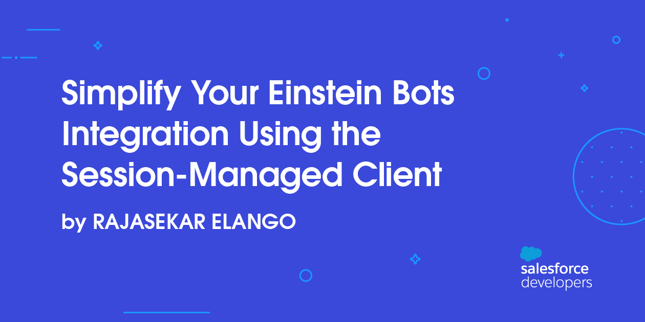 Simplify Your Einstein Bots Integration Using the Session-Managed Client