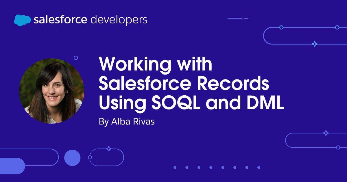 Working with Salesforce Records Using SOQL and DML