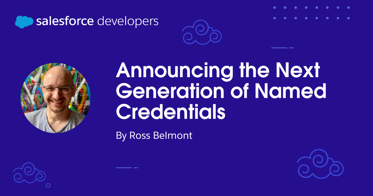 Announcing the Next Generation of Named Credentials