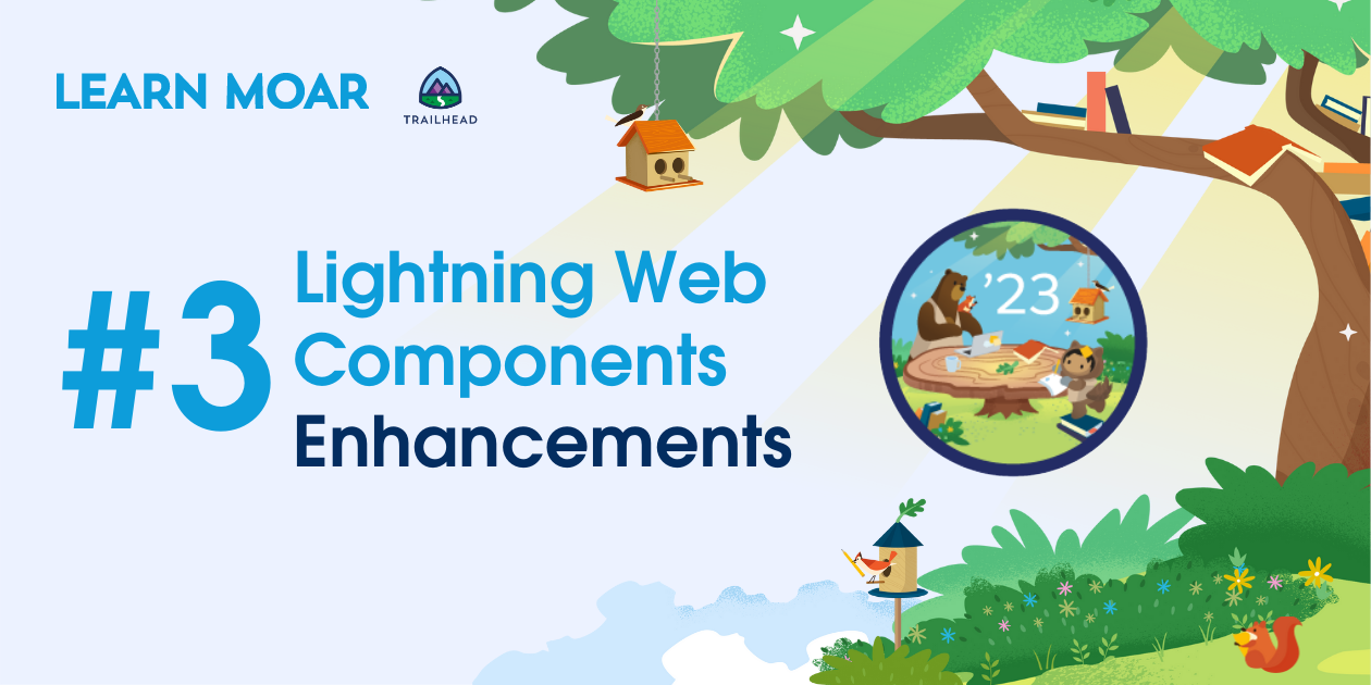 LWC Enhancements for Developers | Learn MOAR Spring ’23