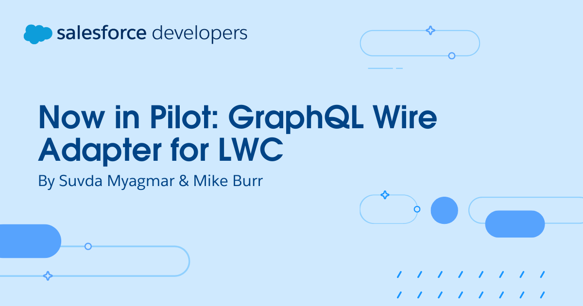 Now in Pilot: GraphQL Wire Adapter for LWC