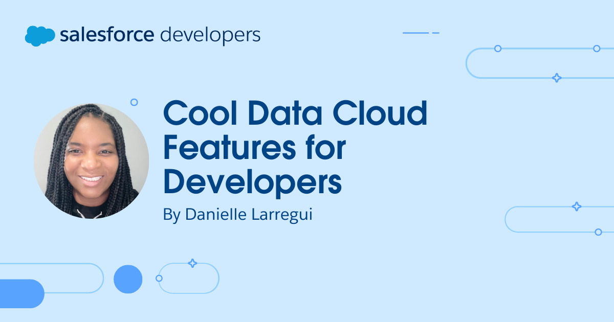 Cool Data Cloud Features for Developers | Salesforce Developers Blog