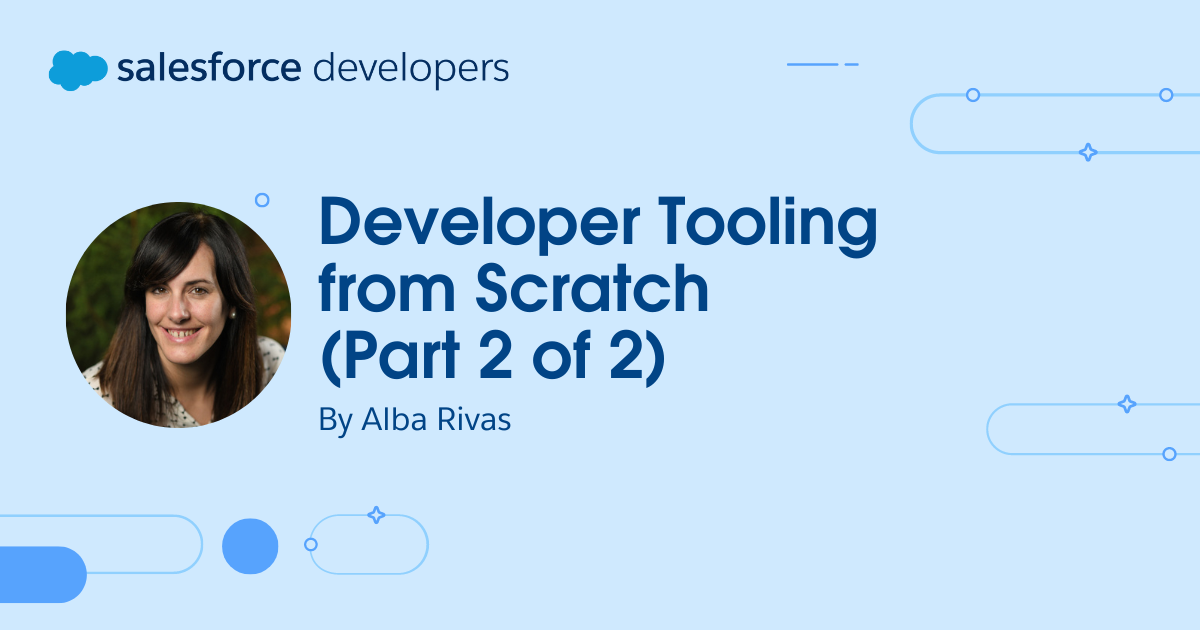 Developer Tooling from Scratch (Part 2 of 2)