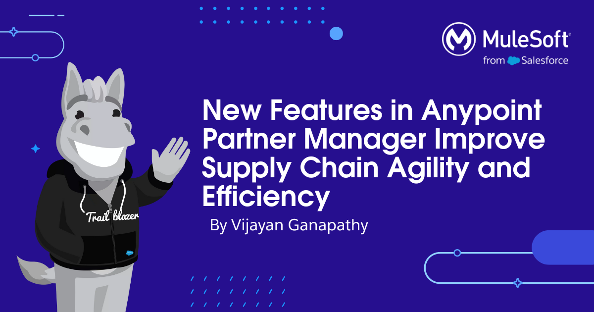 New Features in Anypoint Partner Manager Improve Supply Chain Agility and Efficiency