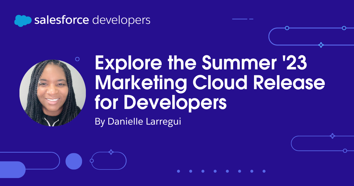 Explore the Summer ’23 Marketing Cloud Release for Developers