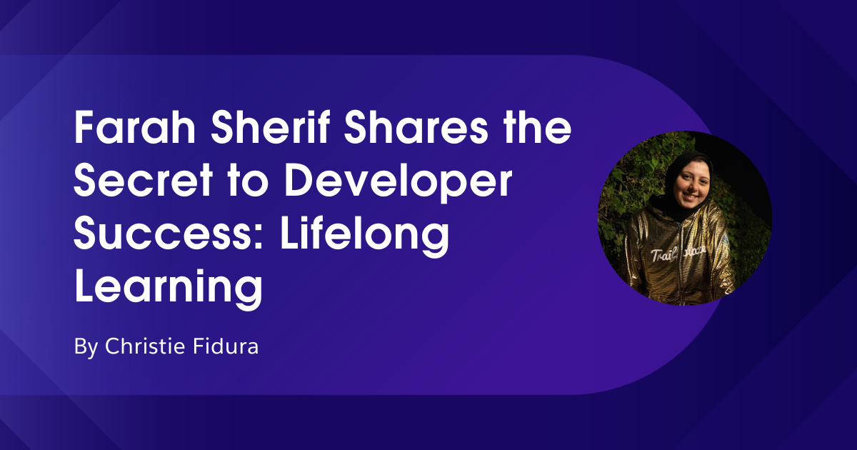 Farah Sherif Shares the Secret to Developer Success: Lifelong Learning