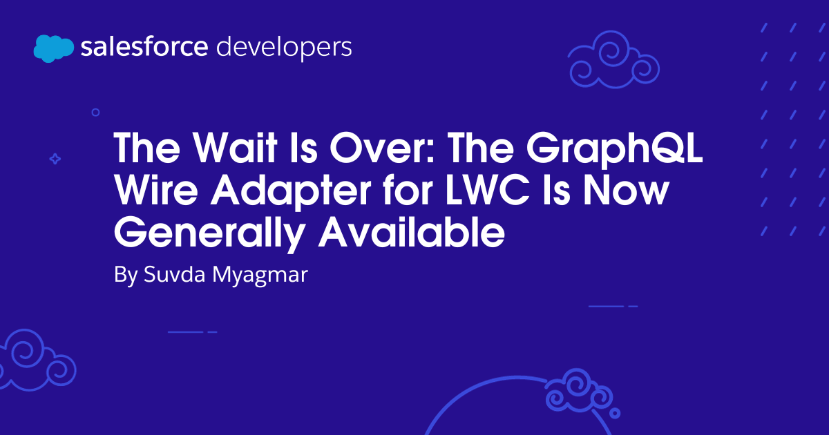 The Wait Is Over: The GraphQL Wire Adapter for LWC Is Now Generally Available