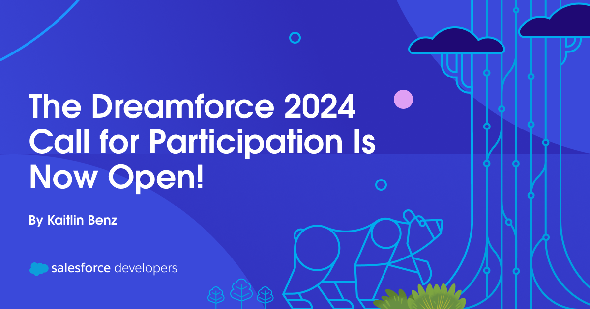 The Dreamforce 2024 Call for Participation Is Now Open! Salesforce