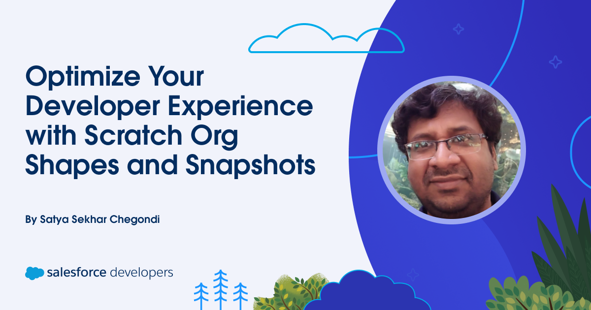 Optimize Your Developer Experience with Scratch Org Shapes and Snapshots
