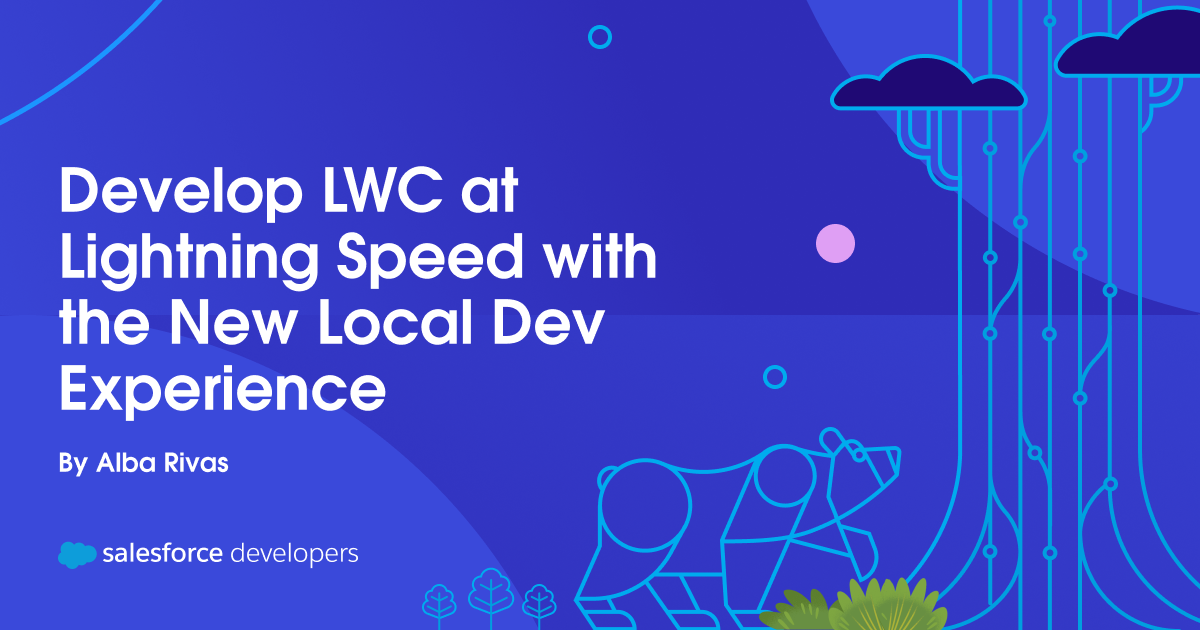 Develop LWC at Lightning Speed with the New Local Dev Experience