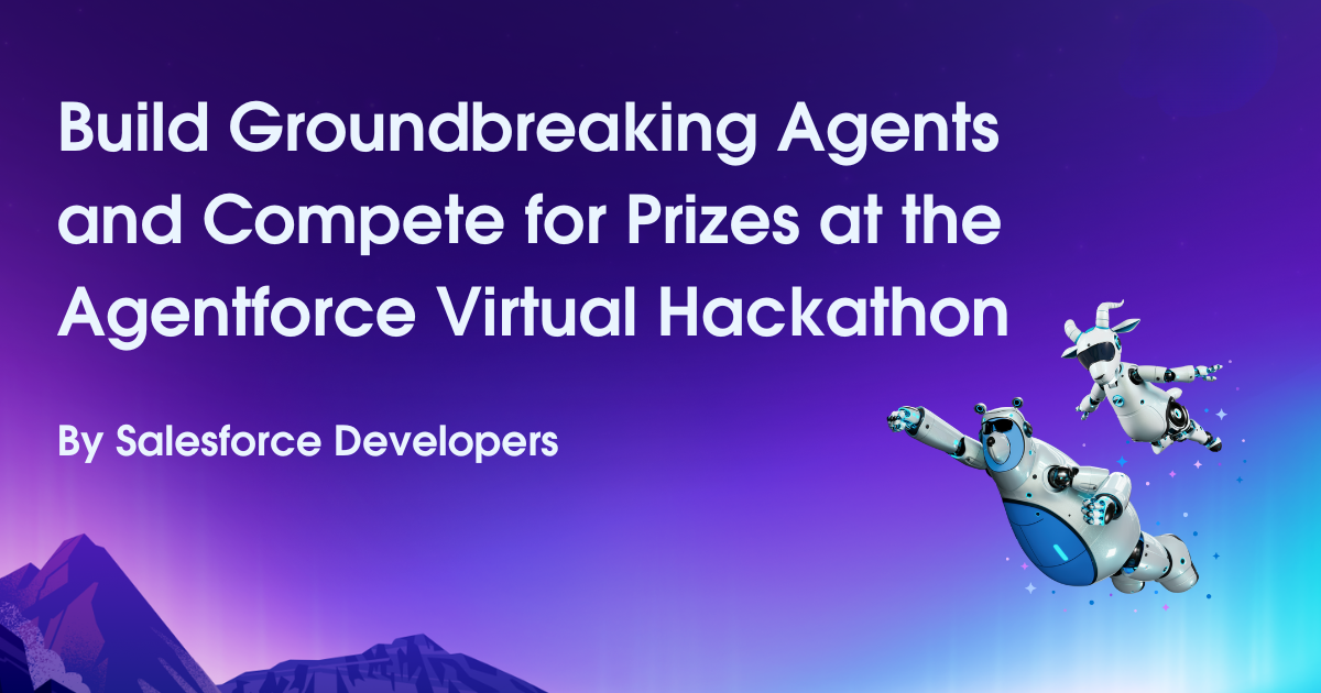 Build Groundbreaking Agents and Compete for Prizes at the Agentforce Virtual Hackathon