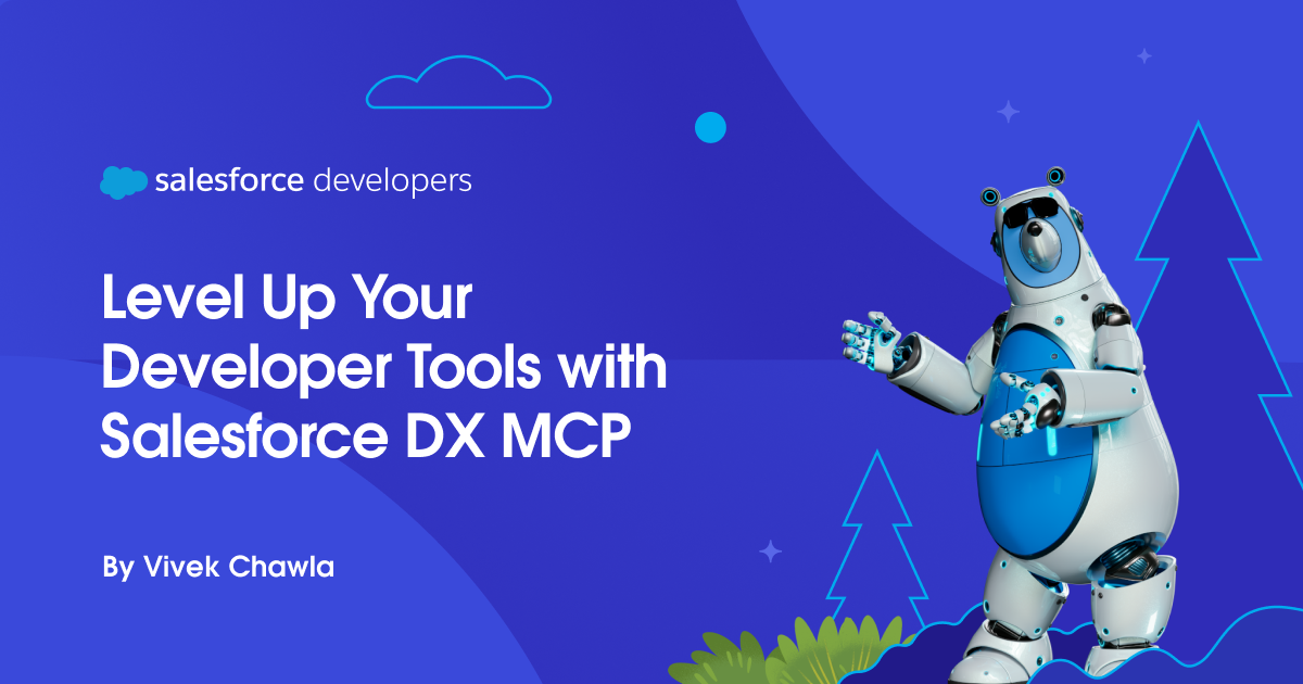 Level Up Your Developer Tools with Salesforce DX MCP