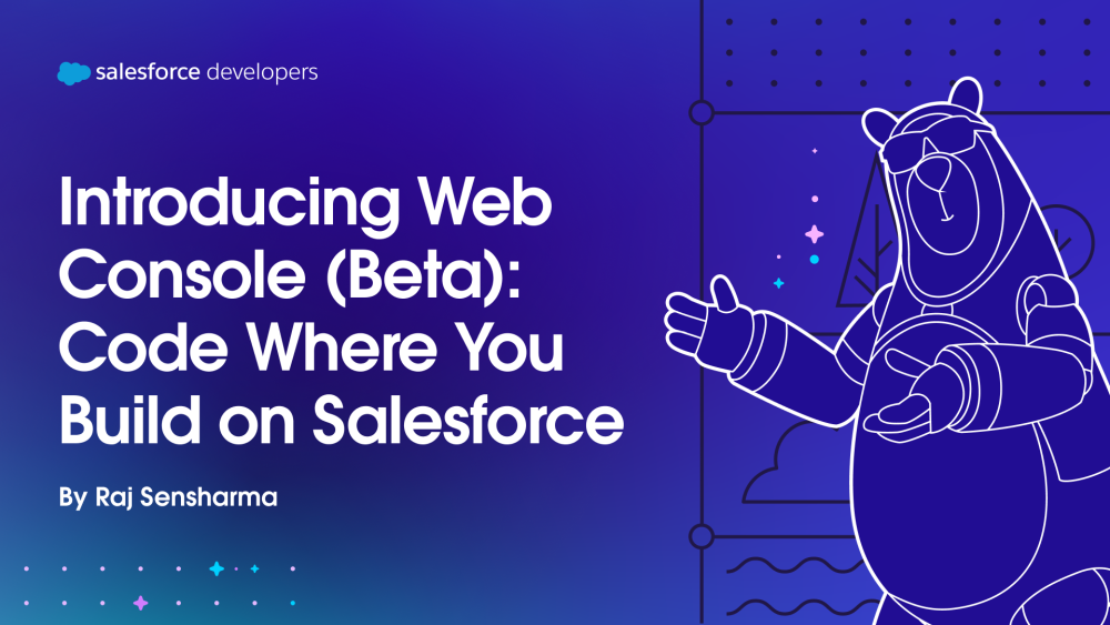 Introducing Web Console (Beta): Code Where You Build on Salesforce