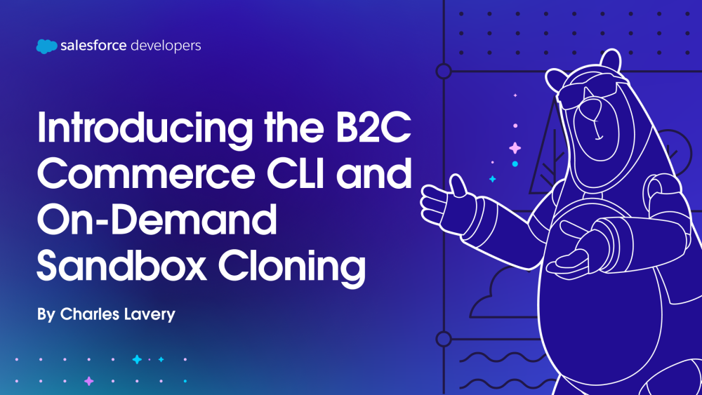 Introducing the B2C Commerce CLI and On-Demand Sandbox Cloning